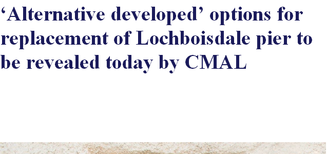 ‘Alternative developed’ options for replacement of Lochboisdale pier to be revealed today by CMAL  